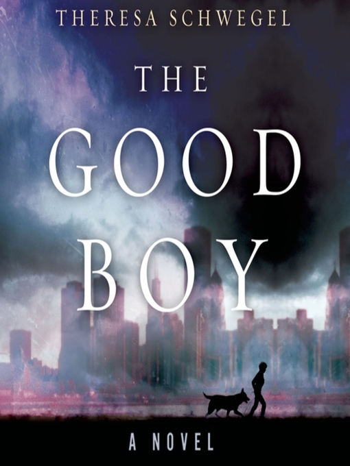 Title details for The Good Boy by Theresa Schwegel - Available